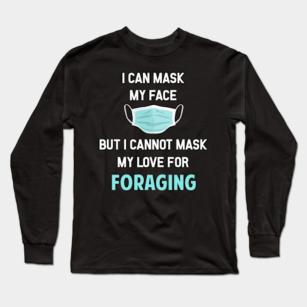 I Can Mask My Face Foraging Forage Forager Foragers Long Sleeve T-Shirt by Happy Life